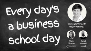 everyday's a business school day podcast episode one 90 day planning with hayley koseoglu